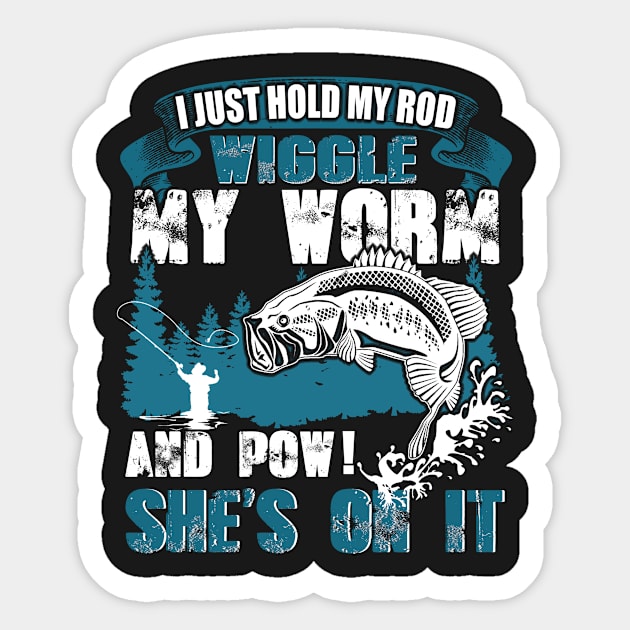 I Just Hold My Rod Wiggle My Worm Funny Fishing Sticker by vamstudio